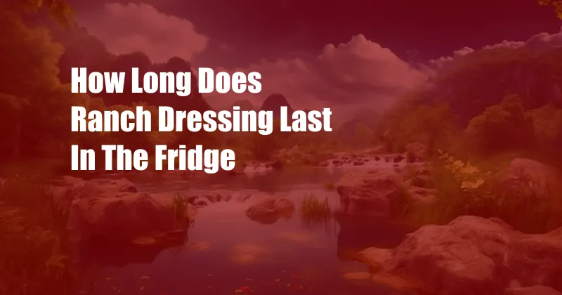 How Long Does Ranch Dressing Last In The Fridge