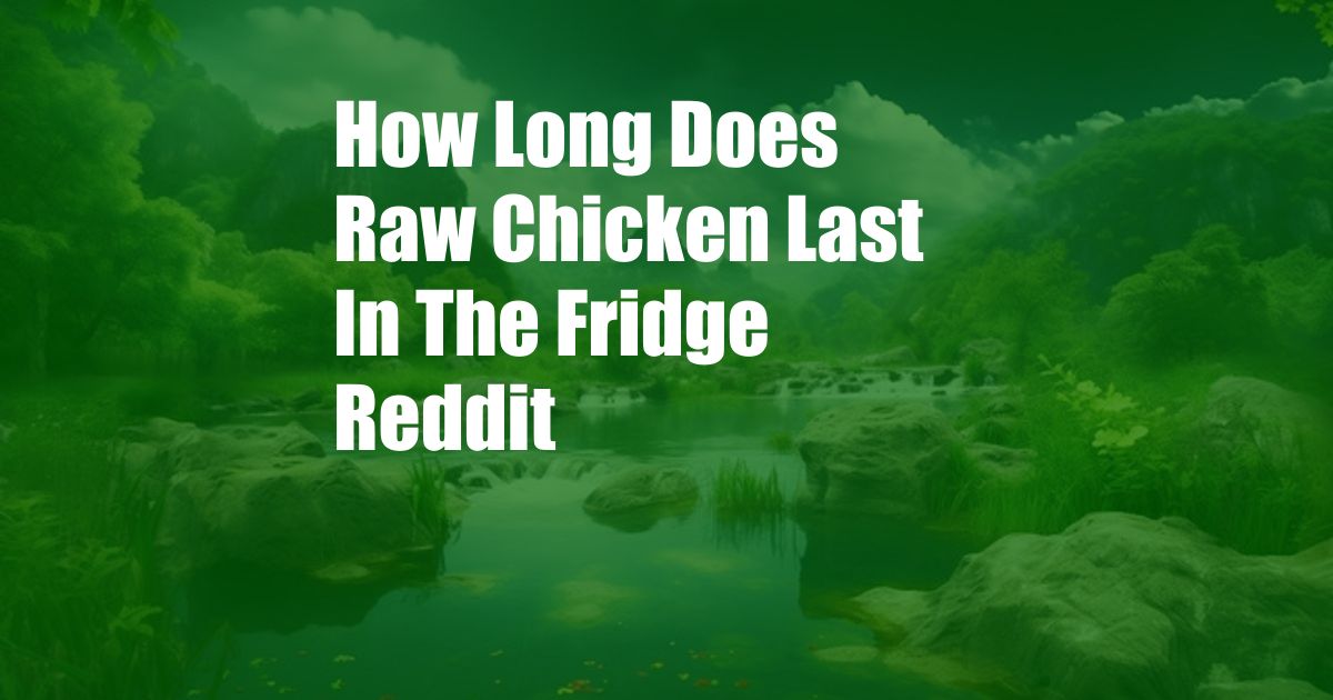 How Long Does Raw Chicken Last In The Fridge Reddit