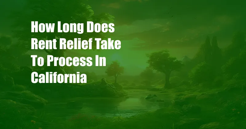 How Long Does Rent Relief Take To Process In California