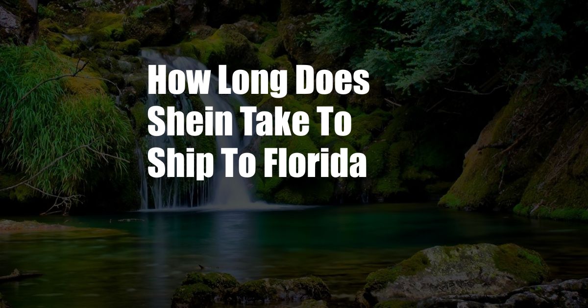 How Long Does Shein Take To Ship To Florida