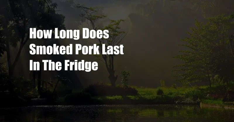 How Long Does Smoked Pork Last In The Fridge