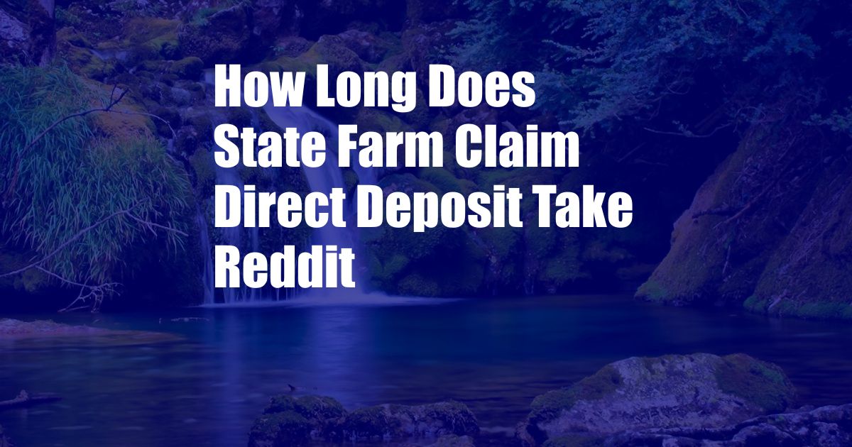 How Long Does State Farm Claim Direct Deposit Take Reddit