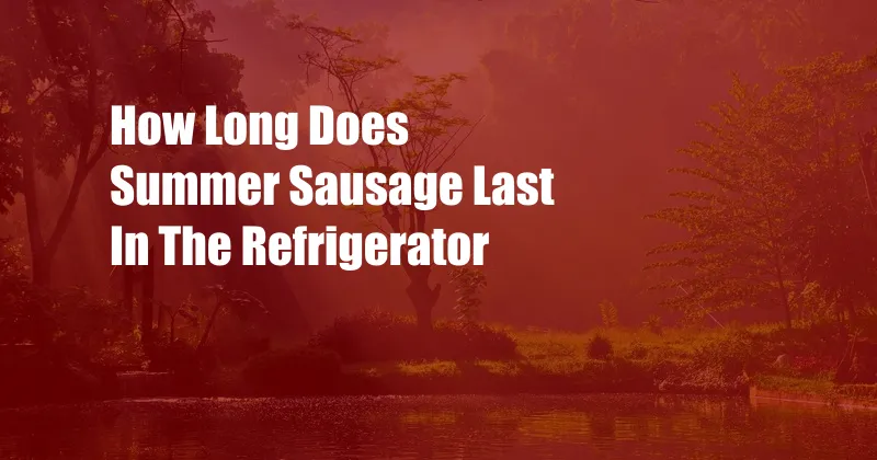 How Long Does Summer Sausage Last In The Refrigerator