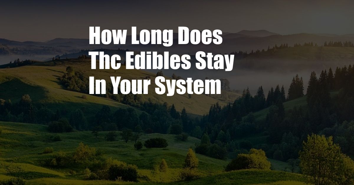 How Long Does Thc Edibles Stay In Your System 