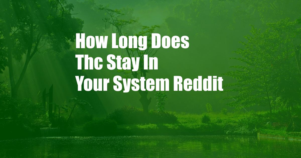 How Long Does Thc Stay In Your System Reddit