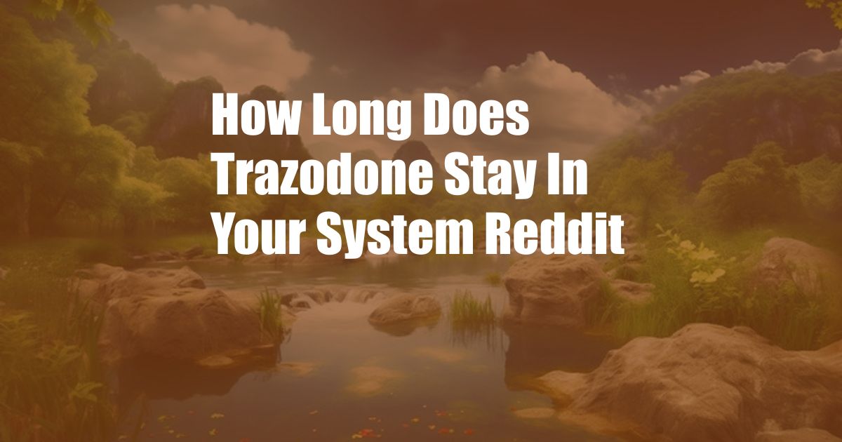 How Long Does Trazodone Stay In Your System Reddit