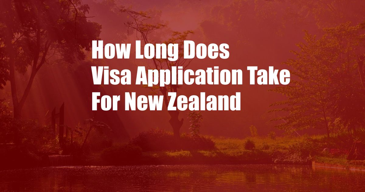 How Long Does Visa Application Take For New Zealand