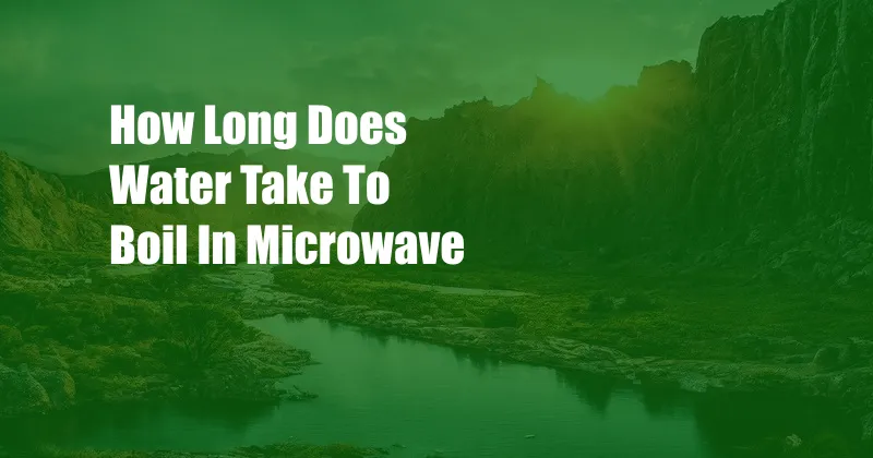 How Long Does Water Take To Boil In Microwave