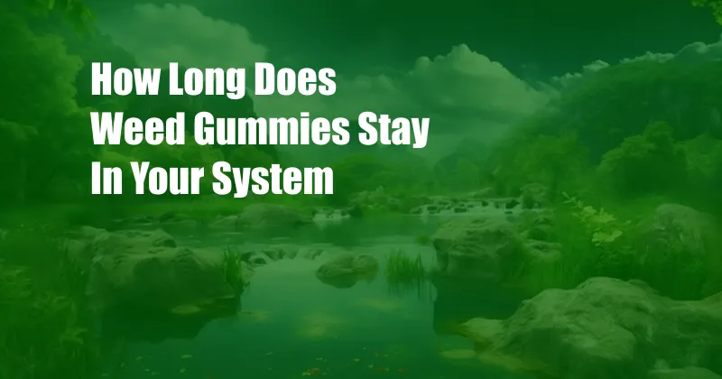 How Long Does Weed Gummies Stay In Your System 