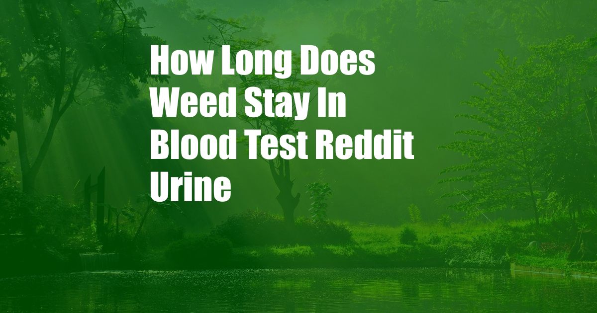 How Long Does Weed Stay In Blood Test Reddit Urine