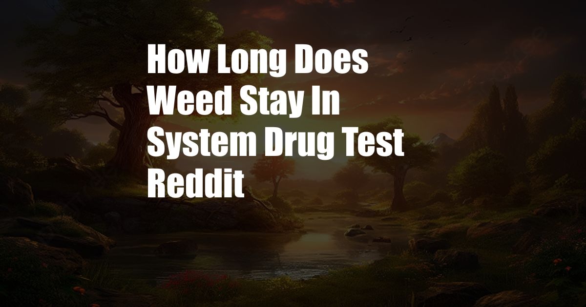 How Long Does Weed Stay In System Drug Test Reddit