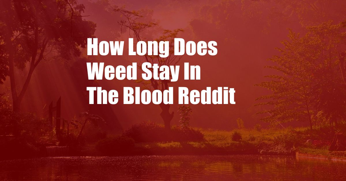 How Long Does Weed Stay In The Blood Reddit