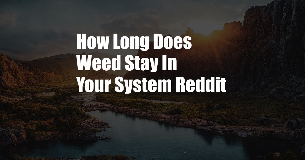 How Long Does Weed Stay In Your System Reddit