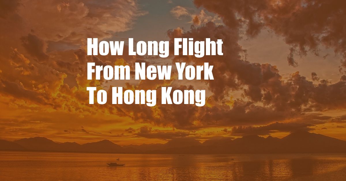 How Long Flight From New York To Hong Kong