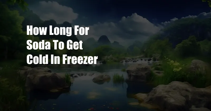 How Long For Soda To Get Cold In Freezer