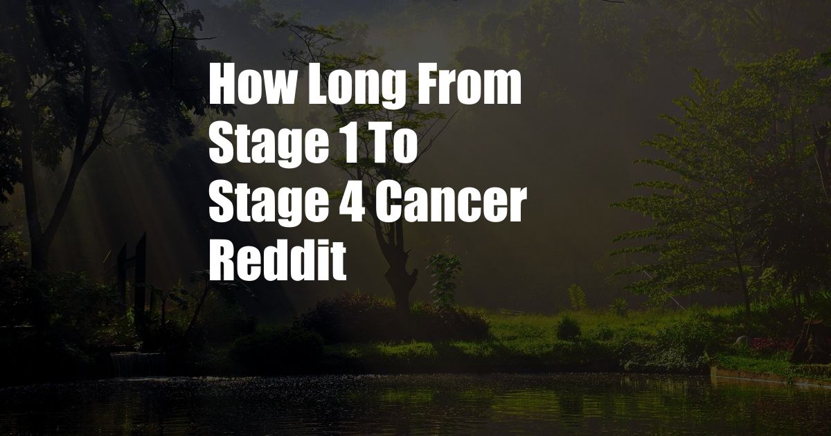 How Long From Stage 1 To Stage 4 Cancer Reddit