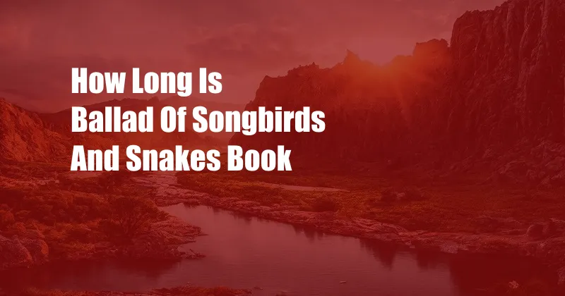 How Long Is Ballad Of Songbirds And Snakes Book