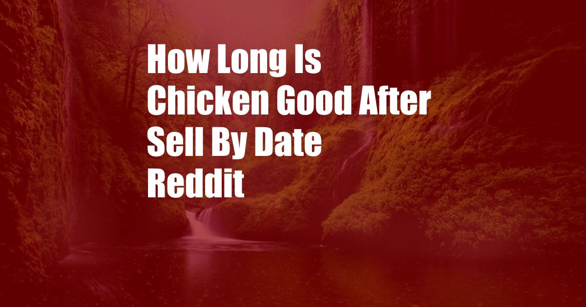 How Long Is Chicken Good After Sell By Date Reddit