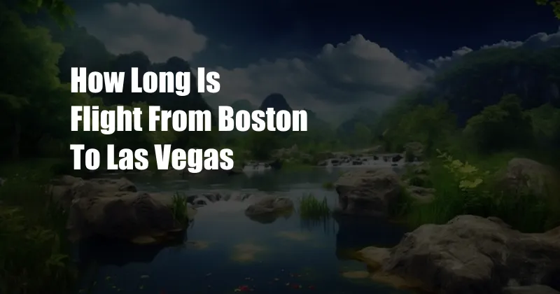 How Long Is Flight From Boston To Las Vegas