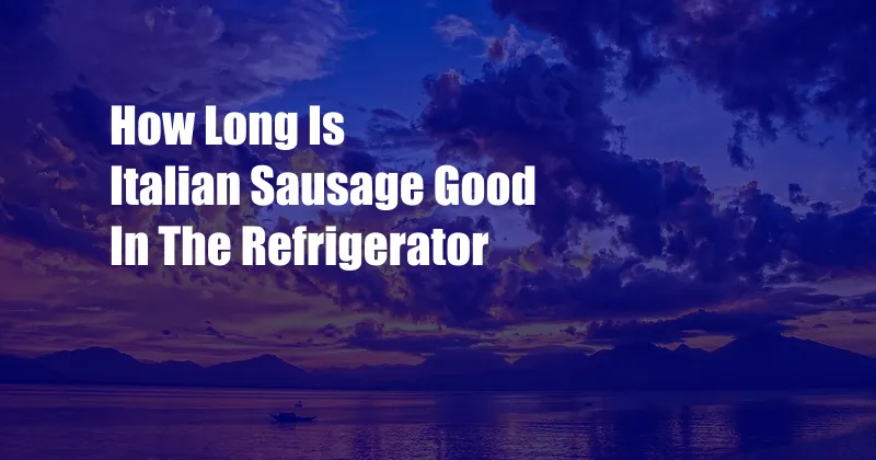 How Long Is Italian Sausage Good In The Refrigerator