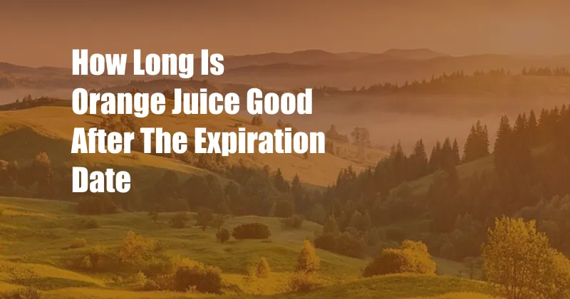 How Long Is Orange Juice Good After The Expiration Date