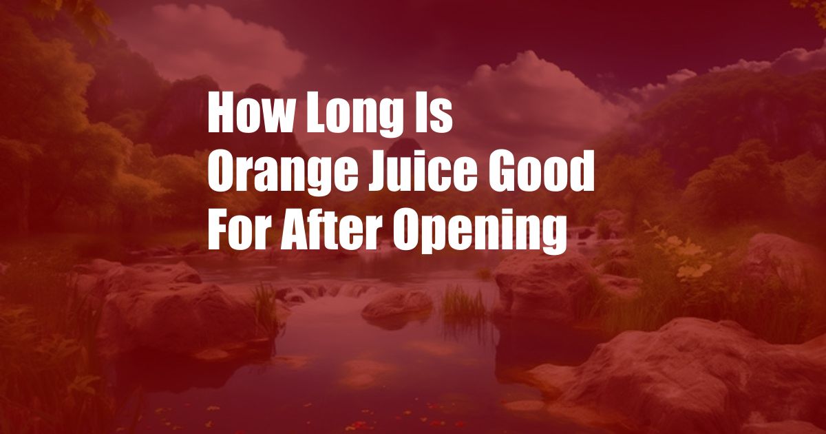 How Long Is Orange Juice Good For After Opening