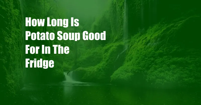 How Long Is Potato Soup Good For In The Fridge