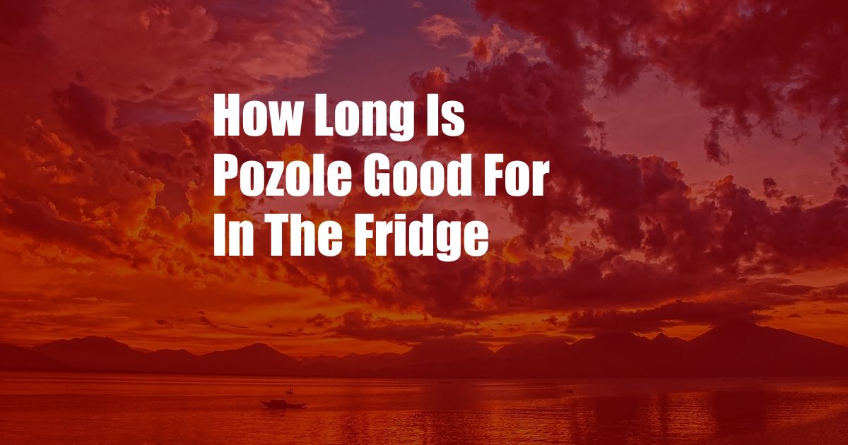 How Long Is Pozole Good For In The Fridge