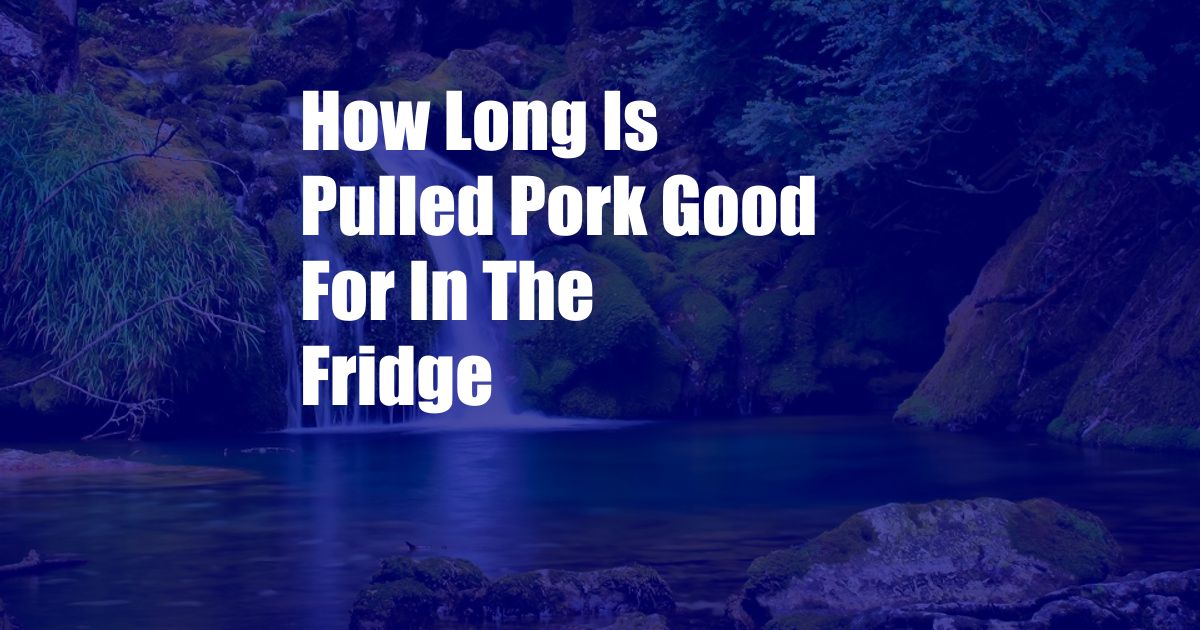 How Long Is Pulled Pork Good For In The Fridge