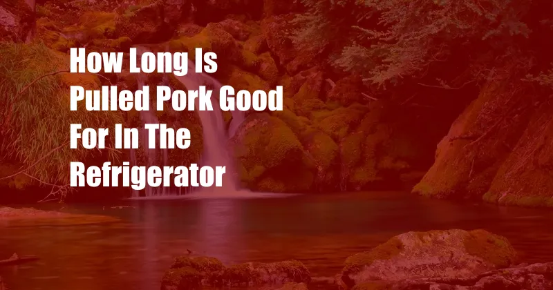 How Long Is Pulled Pork Good For In The Refrigerator