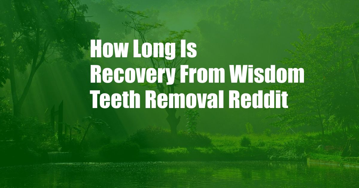 How Long Is Recovery From Wisdom Teeth Removal Reddit