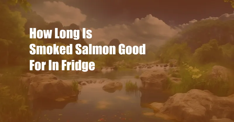 How Long Is Smoked Salmon Good For In Fridge