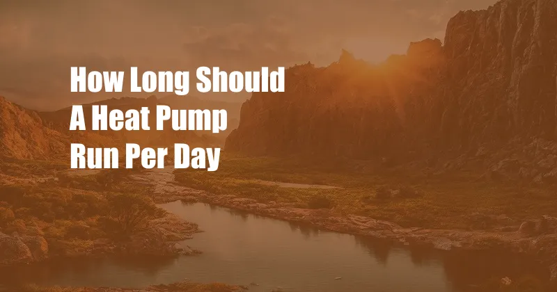 How Long Should A Heat Pump Run Per Day