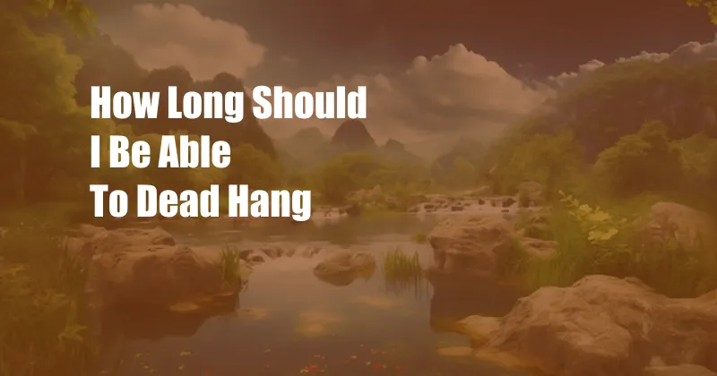 How Long Should I Be Able To Dead Hang