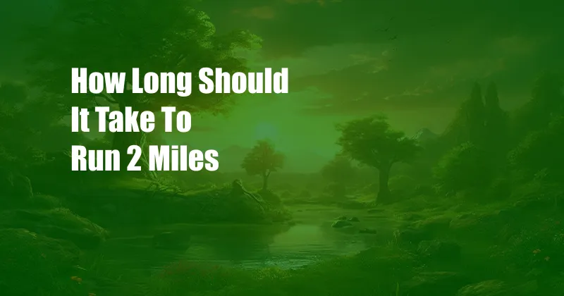 How Long Should It Take To Run 2 Miles