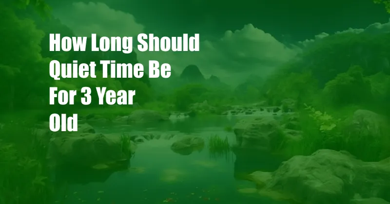 How Long Should Quiet Time Be For 3 Year Old