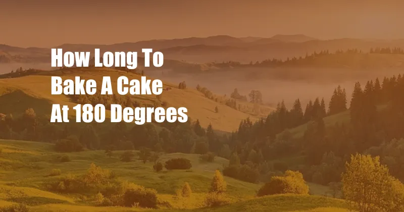 How Long To Bake A Cake At 180 Degrees