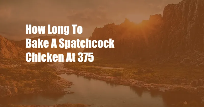 How Long To Bake A Spatchcock Chicken At 375