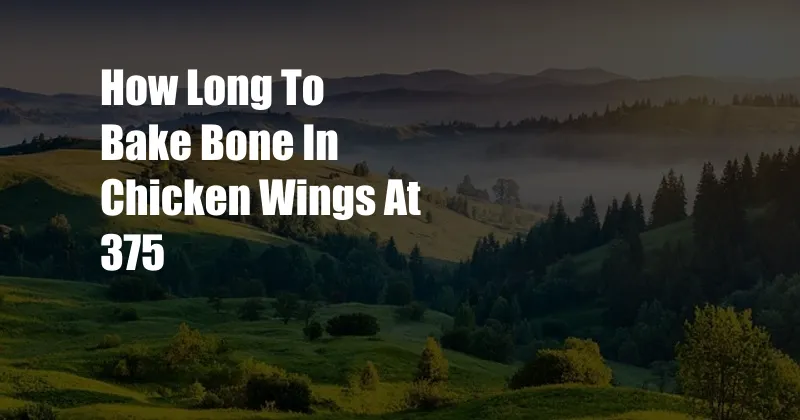 How Long To Bake Bone In Chicken Wings At 375