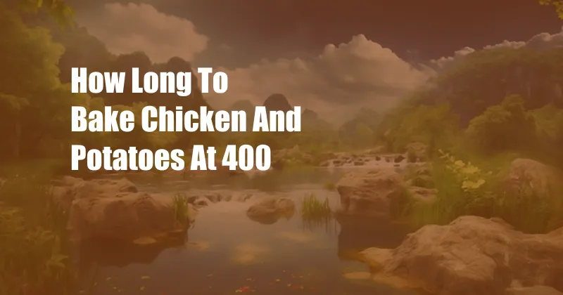 How Long To Bake Chicken And Potatoes At 400