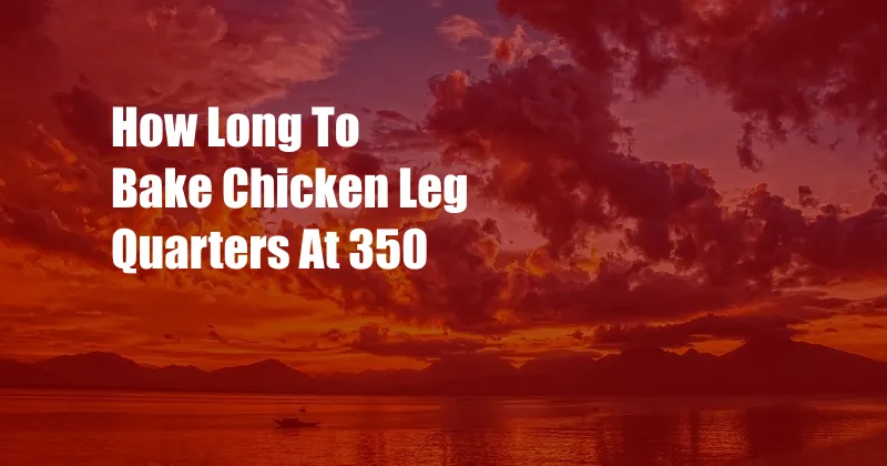 How Long To Bake Chicken Leg Quarters At 350