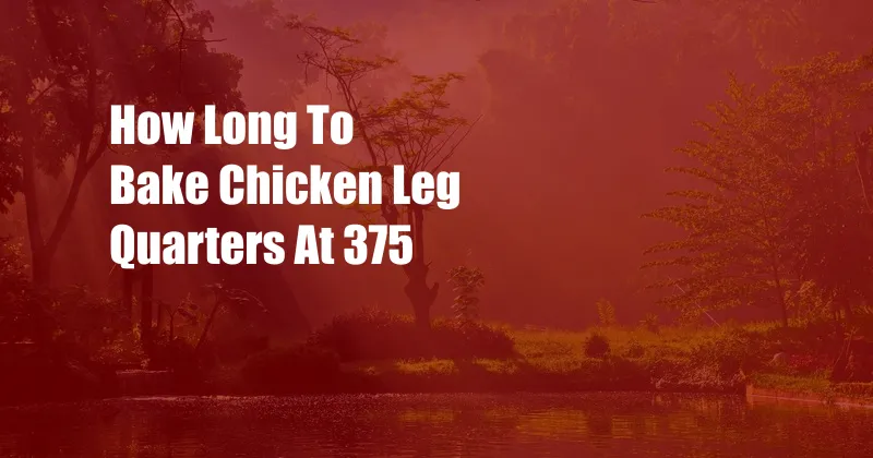 How Long To Bake Chicken Leg Quarters At 375