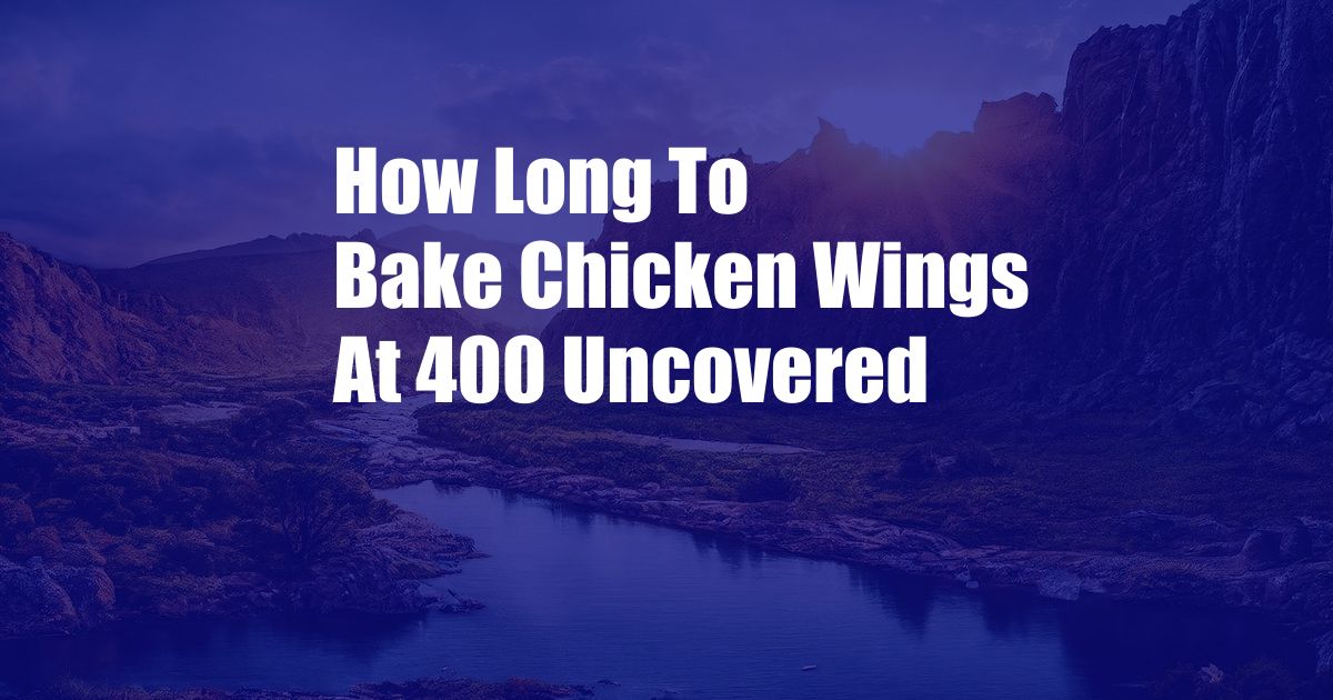 How Long To Bake Chicken Wings At 400 Uncovered