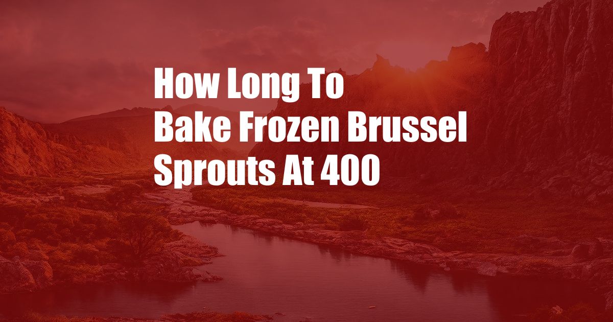 How Long To Bake Frozen Brussel Sprouts At 400