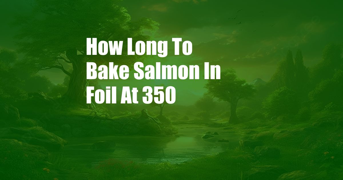 How Long To Bake Salmon In Foil At 350