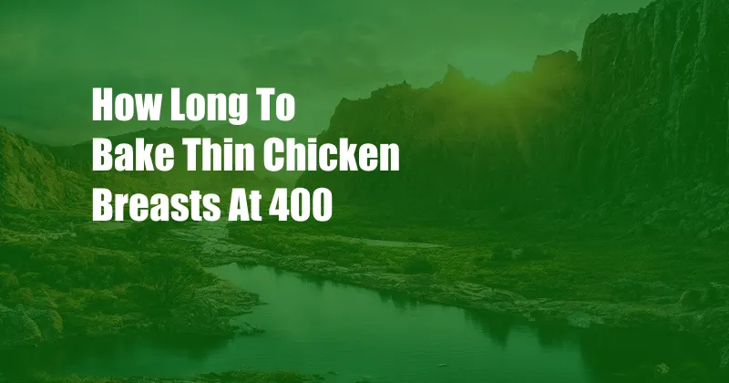 How Long To Bake Thin Chicken Breasts At 400