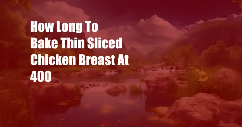 How Long To Bake Thin Sliced Chicken Breast At 400