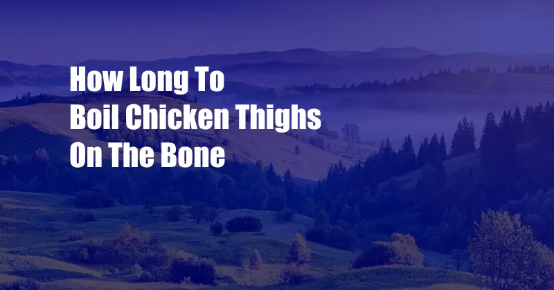 How Long To Boil Chicken Thighs On The Bone