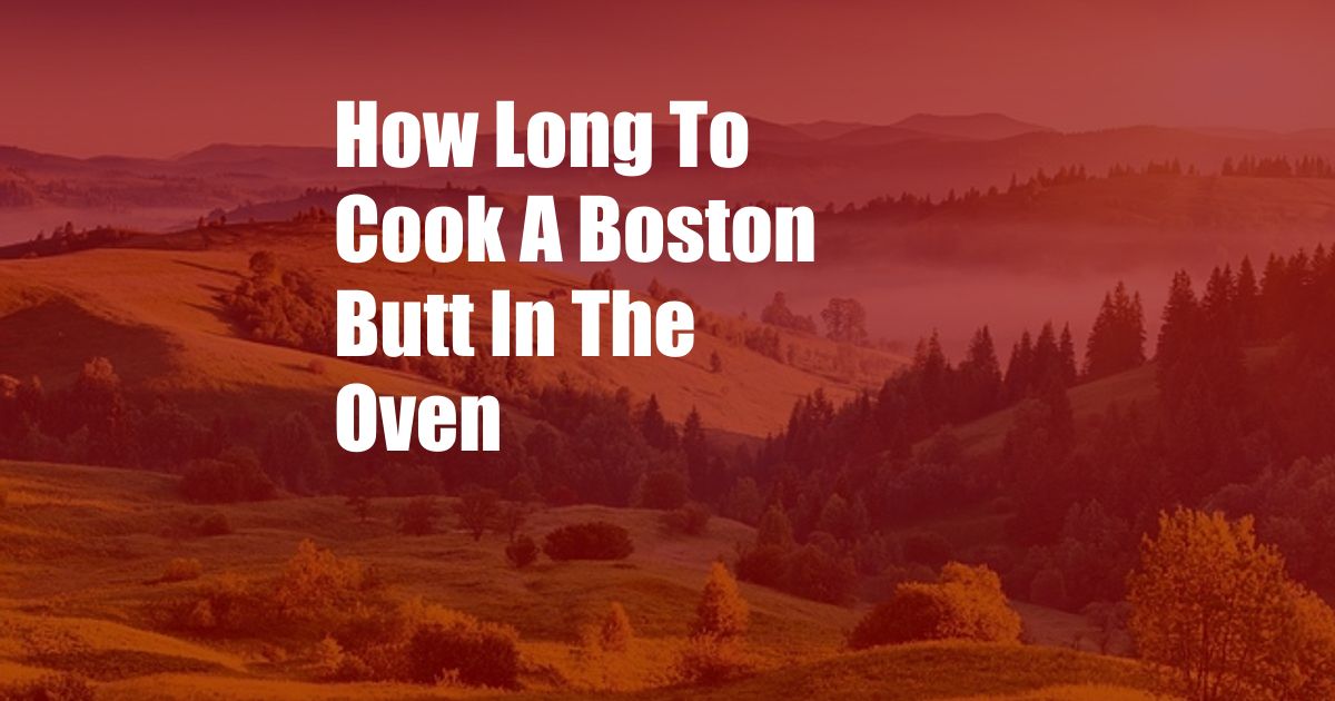 How Long To Cook A Boston Butt In The Oven