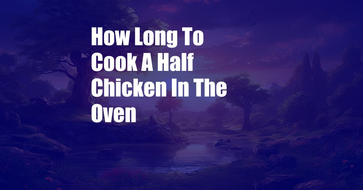 How Long To Cook A Half Chicken In The Oven